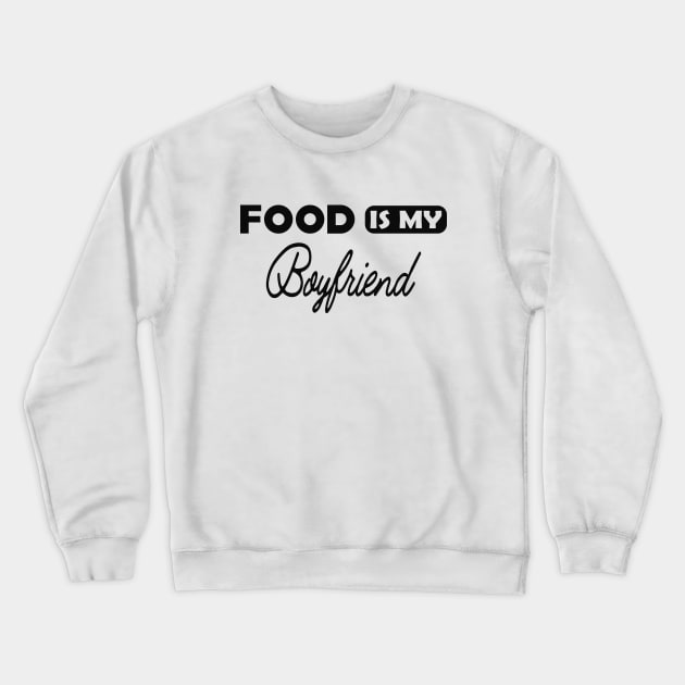 Food is my boyfriend Crewneck Sweatshirt by KC Happy Shop